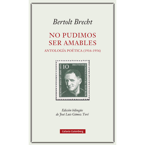 No Pudimos Ser Amables Antologia Poetica 1916 1956, De Brecht, Bertolt. Editorial Galaxia Gutenberg, S.l., Tapa Dura En Español