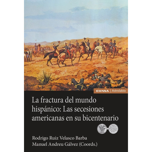 La Fractura Del Mundo Hispanico: Las Secesiones Americanas E, De Andreu Galvez, Manuel. Editorial Ediciones Universidad De Navarra, S.a., Tapa Blanda En Español