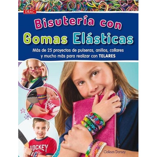 Bisuteria Con Gomas Elasticas - Colleen Dorsey, de Colleen Dorsey. Editorial Ediciones Del Drac en español