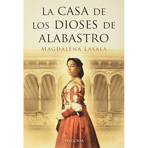 La Casa De Los Dioses De Alabastro, de Magdalena Lasala Perez. Editorial EDICIONES PREGUNTA, tapa blanda en español, 2022