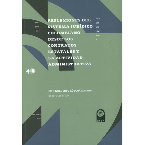 Reflexiones Del Sistema Jurídico Colombiano Desde Los Contratos Estatales Y La Actividad Administrativa, De Ciro Nolberto Güechá Medina. Editorial U. Santo Tomás, Tapa Blanda, Edición 2020 En Español