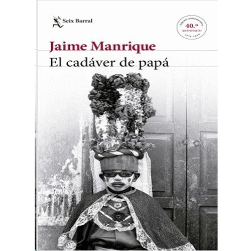 El Cadáver De Papá: El Cadáver De Papá, De Jaime Manrique. Editorial Seix Barral, Tapa Blanda, Edición 1 En Español, 2019
