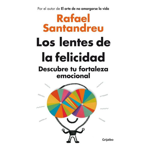 Los Lentes De La Felicidad - Rafael Santandreu, de Santandreu, Rafael. Editorial Grijalbo, tapa blanda en español, 2014