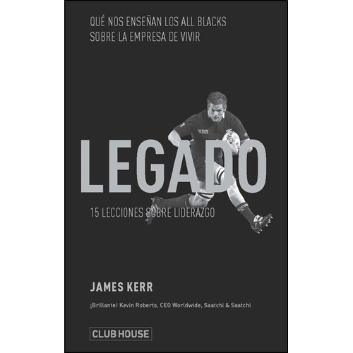El legado, de James Kerr. Editorial Club House, tapa blanda en español, 2014