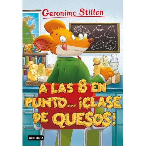 A Las Ocho En Punto ¡clase De Quesos!, De Geronimo Stilton. Editorial Destino Infantil, Tapa Blanda, Edición 1 En Español