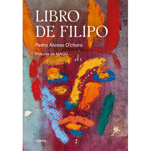 Libro De Filipo, De Alonso O'choro Pedro. Editorial Grijalbo Ilustrados, Tapa Blanda En Español