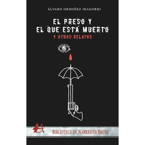 El Preso Y El Que Estãâ¡ Muerto... Y Otros Relatos, De Ordoñez Iragorri, Álvaro. Editorial Adarve, Tapa Blanda En Español