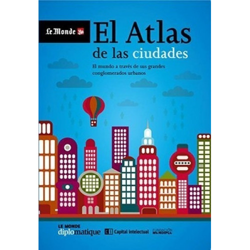 Atlas De Las Ciudades, El: Mundo A Traves De Sus Grandes Conglomerados Urbanos, El, de Le Monde Diplomatique. Editorial Capital Intelectual en español
