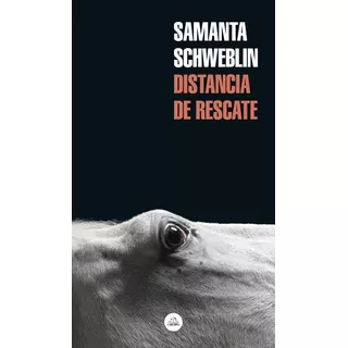 Distancia De Rescate - Samanta Schweblin, De Schweblin, Samanta. Editorial Literatura Random House, Tapa Blanda En Español, 2019