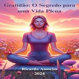 Gratidão O Segredo para uma Vida Plena