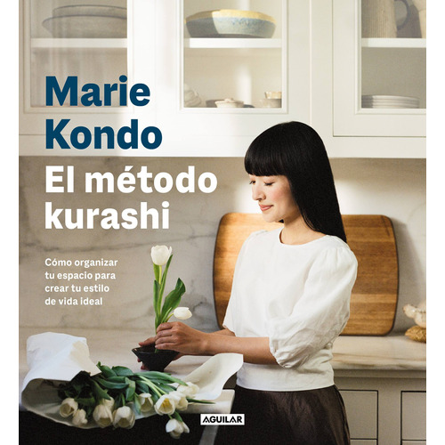 El método Kurashi: Cómo organizar tu espacio para crear tu estilo de vida ideal, de Kondo, Marie. Serie Autoayuda Editorial Aguilar, tapa blanda en español, 2023