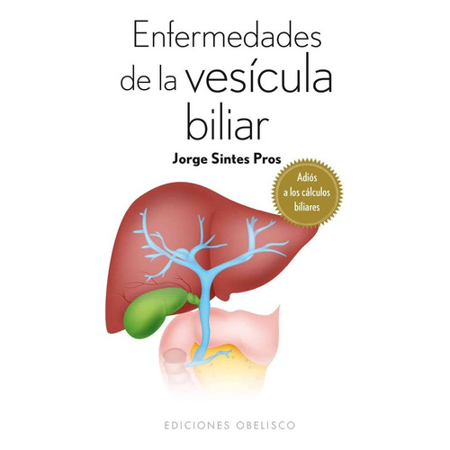 Enfermedades de la vesícula biliar (Bolsillo): Adiós a los cálculos biliares, de Sintes Pros, Jorge. Editorial Ediciones Obelisco, tapa blanda en español, 2014