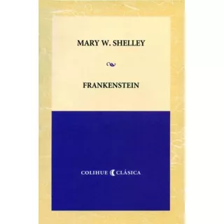Frankenstein - Mary W. Shelley - Colihue Clasica, De Shelley, Mary. Editorial Colihue, Tapa Blanda En Español, 2006