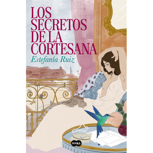 LOS SECRETOS DE LA CORTESANA, de RUIZ, ESTEFANIA. Editorial SUMA,EDITORIAL, tapa blanda en español