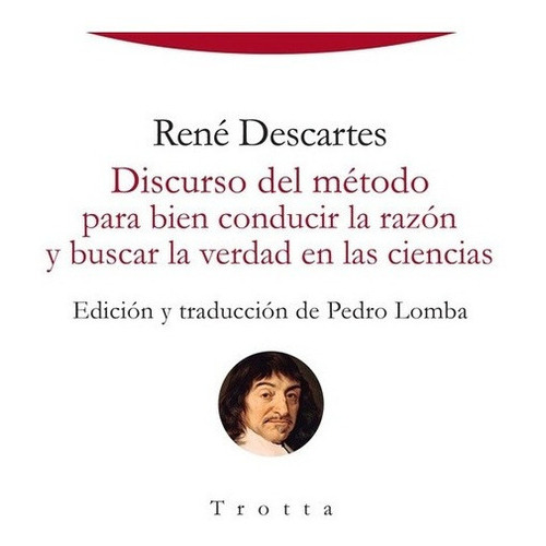 Discurso Del Método Para Bien Conducir La Razón Y Bu, de Descartes, René. Editorial Trotta en español