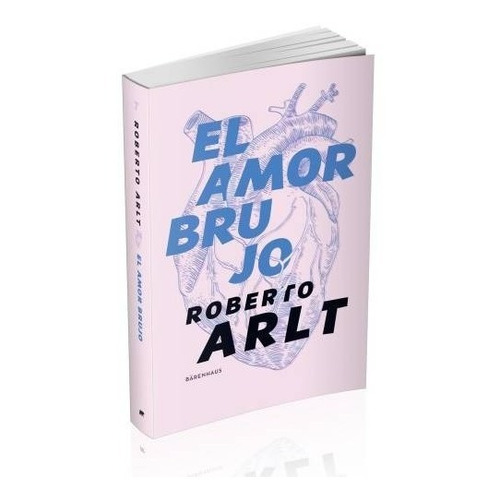 El Amor Brujo - Roberto Arlt - Barenhaus - Libro