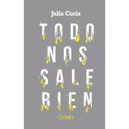 Todo Nos Sale Bien - Julia Coria - Envío Gratis Caba (*)