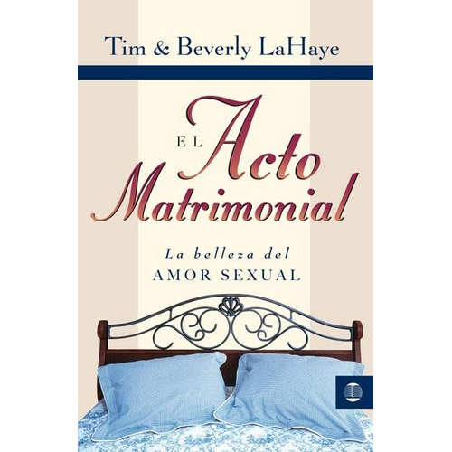 El acto matrimonial: La belleza del amor sexual, de LaHaye, Tim. Editorial Clie, tapa blanda en español, 2008