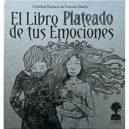 El Libro Plateado De Tus Emociones, De Romero Cristina/ Marin Francis. Editorial Tribu, Tapa Blanda, Edición 1 En Español