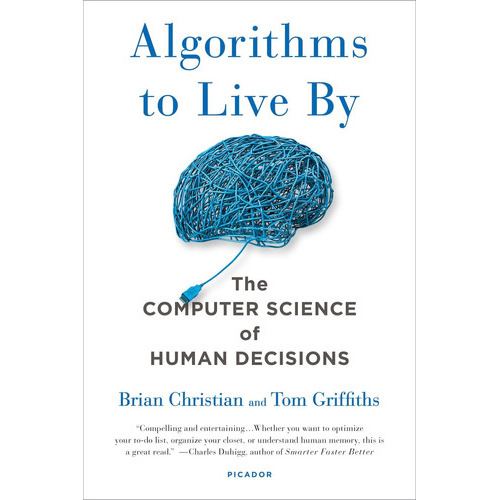 Algorithms To Live By : The Computer Science Of Human Decisions, De Brian Christian. Editorial Picador Usa, Tapa Blanda En Inglés