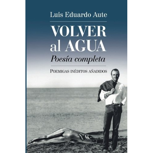 Libro : Volver Al Agua (poesia Completa): Poemigas Inedit...