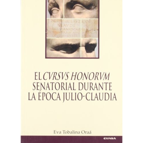 El  Cursus Honorum  Senatorial Durante La Epoca Julio-claudia, De Eva Tobalina Oraa. Eunsa Editorial Universidad Navarra S A, Tapa Dura En Español/inglés, 2007