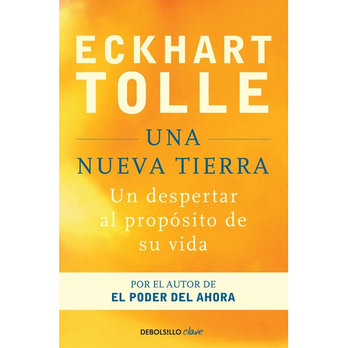 Una nueva tierra, de Tolle, Eckhart. Editorial Debolsillo, tapa blanda, edición 1 en español, 2014