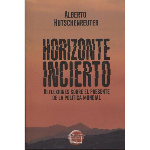 Horizonte Incierto - Alberto Hutschenreuter