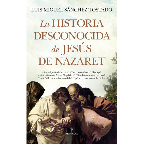 La historia desconocida de Jesús de Nazaret: No, de Sánchez Tostado, Luis Miguel., vol. 1. Editorial Almuzara, tapa pasta blanda, edición 1 en español, 2023