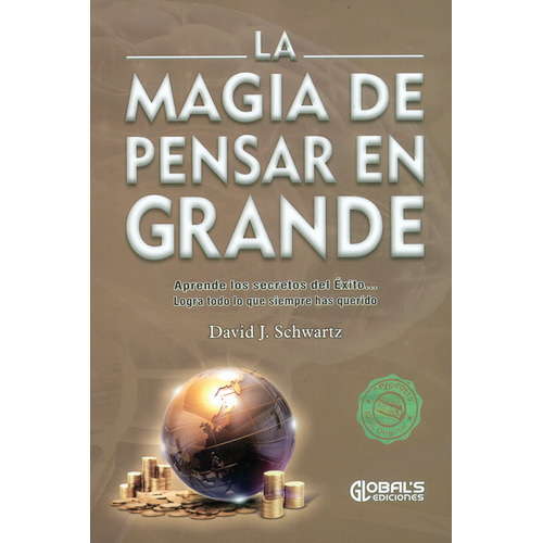 LA MAGIA DE PENSAR EN GRANDE, de David J Schwartz. Editorial Globals Ediciones, tapa blanda en español, 2021