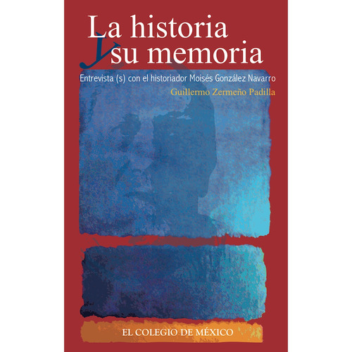 La Historia Y Su Memoria. Entrevista (s) Con Moisés G Navarr