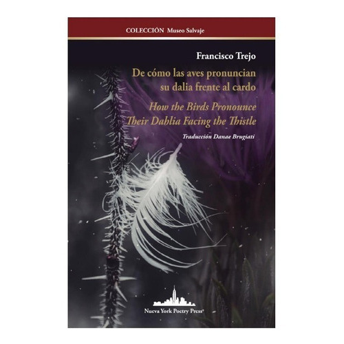 De Cómo Las Aves Pronuncian Su Dalia Frente Al Cardo, De Trejo, Francisco. Editorial Nueva York Poetry Press En Español