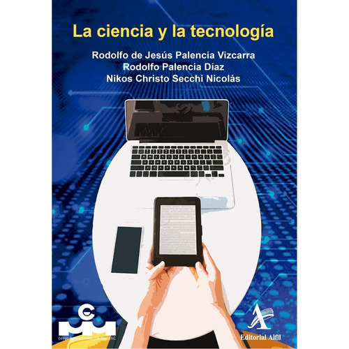 LA CIENCIA Y LA TECNOLOGÍA, de Palencia, Rodolfo de Jesús. Editorial Alfil, tapa blanda en español, 2021