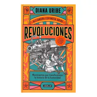 Revoluciones. Movimientos Que Transformaron La Historia De La Humanidad. Diana Uribe Editorial Aguilar. Tapa Dura En Español