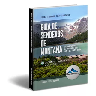 Guía De Senderos De Montaña - 25 Actividades En Ushuaia