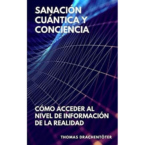 Sanacion Cuantica Y Concienciao Acceder Al Nive, De Drachentöter, Tho. Editorial Independently Published En Español
