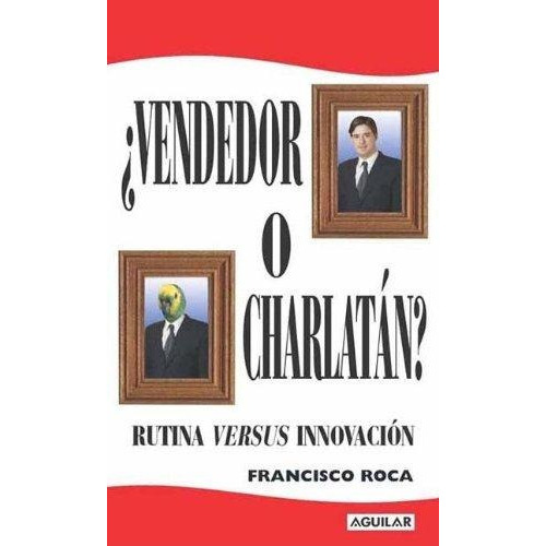 Vendedor O Charlatan, de Roca, Francisco. Editorial Aguilar,Altea,Taurus,Alfaguara en español