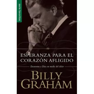 Esperanza Para El Corazón Afligido, De Billy Graham. Editorial Unilit En Español