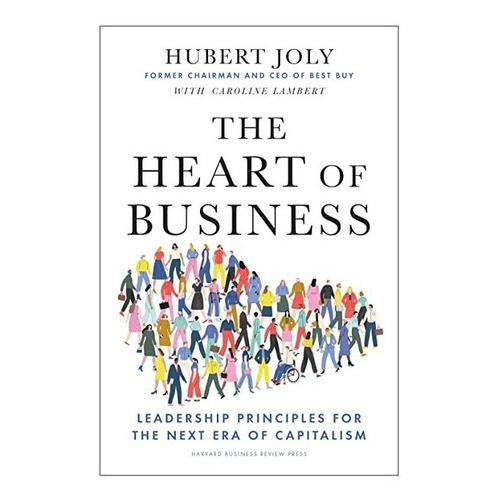 The Heart Of Business : Leadership Principles For The Next Era Of Capitalism, De Hubert Joly. Editorial Harvard Business Review Press, Tapa Dura En Inglés