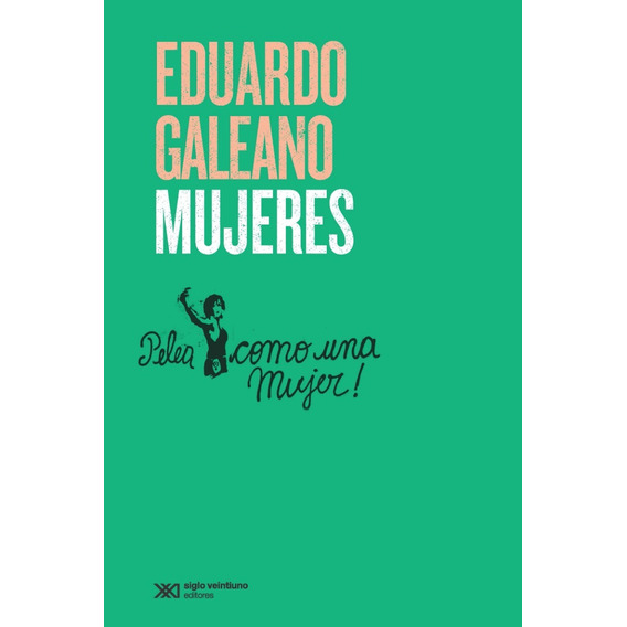 Mujeres, de Eduardo Galeano. Editorial Siglo XXI en español, 2019