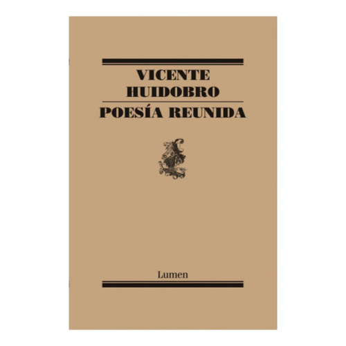 Poesia Reunida, De Vicente Huidobro., Vol. No Aplica. Editorial Lumen, Tapa Blanda En Español, 2021