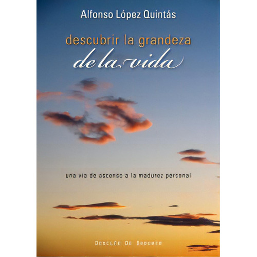 Descubrir La Grandeza De La Vida, De López Quintás, Alfonso. Editorial Desclée De Brouwer, Tapa Blanda En Español