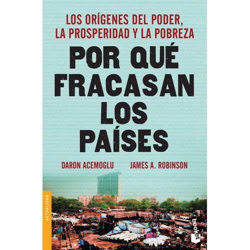 Por qué fracasan los países TD: Los orígenes del poder, la prosperidad y la pobreza., de Acemoglu, Daron. Serie Crítica/Historia mundo moderno Editorial Booket Paidós México, tapa dura en español, 2021