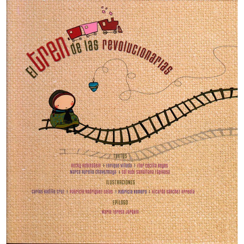 El tren de las revolucionarias, de Varios autores. Editorial Ediciones y Distribuciones Dipon Ltda., tapa dura, edición 2013 en español