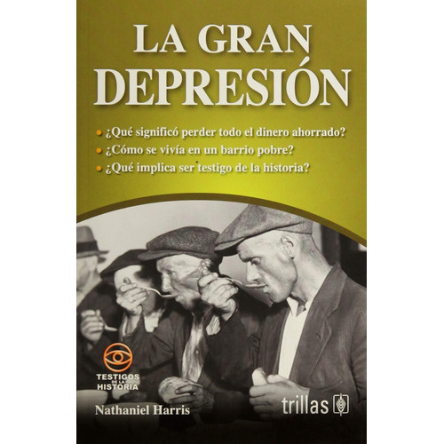 La Gran Depresión Serie Testigos De La Historia, De Harris, Nathaniel., Vol. 1. Editorial Trillas, Tapa Blanda En Español, 2014