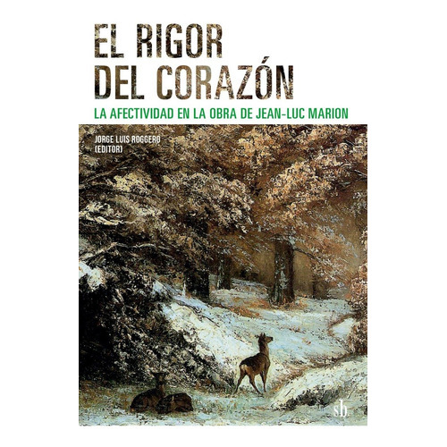 El Rigor Del Corazón: La Afectividad En La Obra De Jean-luc Marion, De Jorge Luis Roggero (editor). Editorial Sb Editorial, Tapa Blanda, Edición 1a. En Español, 2022