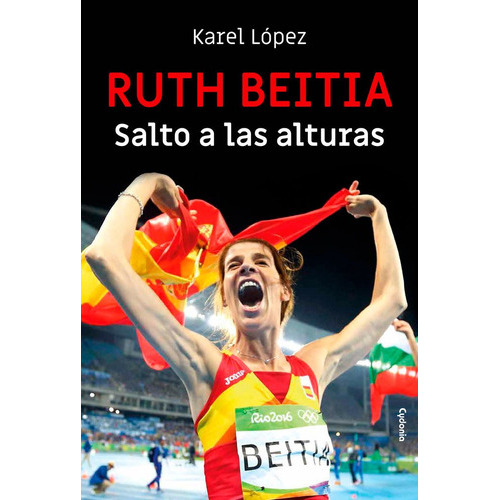 Ruth Beitia: Salto a las alturas, de López Gómez, Karel. Editorial EDICIONES CYDONIA, tapa blanda en español