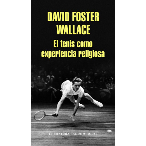 El Tenis Como Experiencia Religiosa, De Wallace, David Foster. Serie Random House Editorial Literatura Random House, Tapa Blanda En Español, 2016