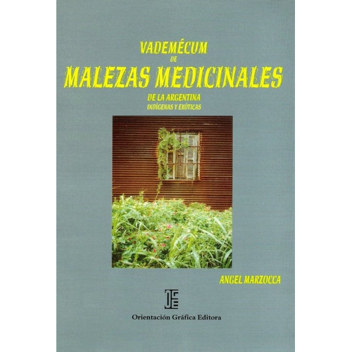 Vademécum De Malezas Medicinales De La Argentina Indígenas Y Exóticas, De Marzocca, Ángel. Editorial Orientacion Grafica Editora, Tapa Blanda En Español