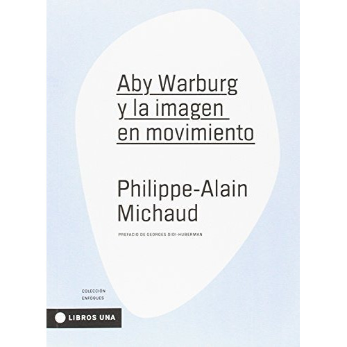 Aby Warburg Y La Imagen En Movimiento - Philippe-alain Micha